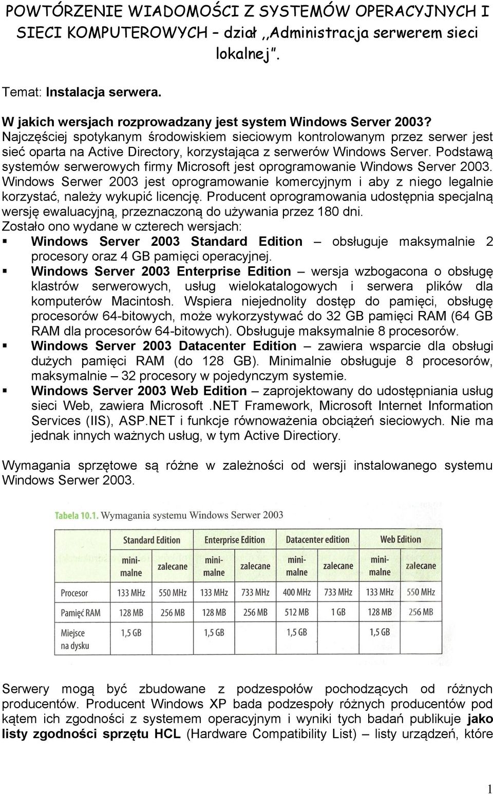 Najczęściej spotykanym środowiskiem sieciowym kontrolowanym przez serwer jest sieć oparta na Active Directory, korzystająca z serwerów Windows Server.