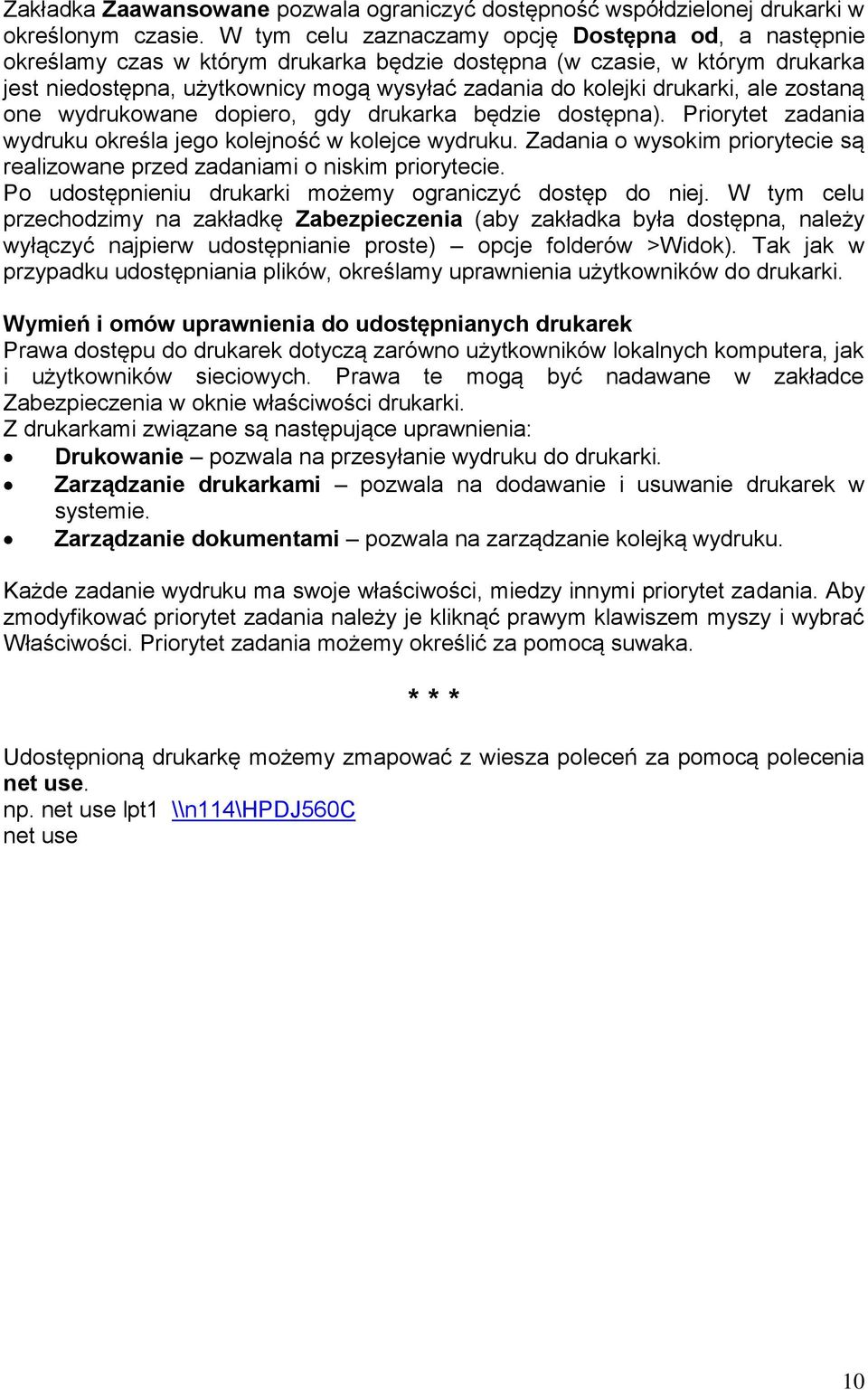 drukarki, ale zostaną one wydrukowane dopiero, gdy drukarka będzie dostępna). Priorytet zadania wydruku określa jego kolejność w kolejce wydruku.