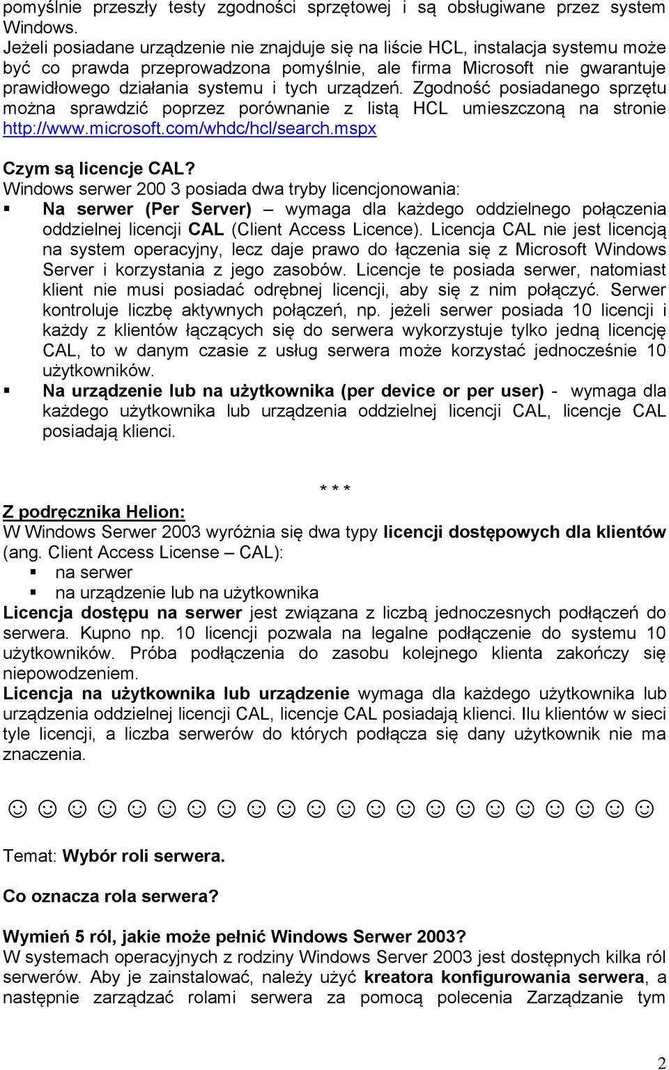 urządzeń. Zgodność posiadanego sprzętu można sprawdzić poprzez porównanie z listą HCL umieszczoną na stronie http://www.microsoft.com/whdc/hcl/search.mspx Czym są licencje CAL?