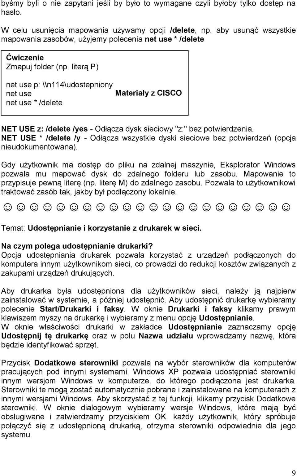 literą P) net use p: \\n114\udostepniony net use net use * /delete Materiały z CISCO NET USE z: /delete /yes - Odłącza dysk sieciowy "z:" bez potwierdzenia.