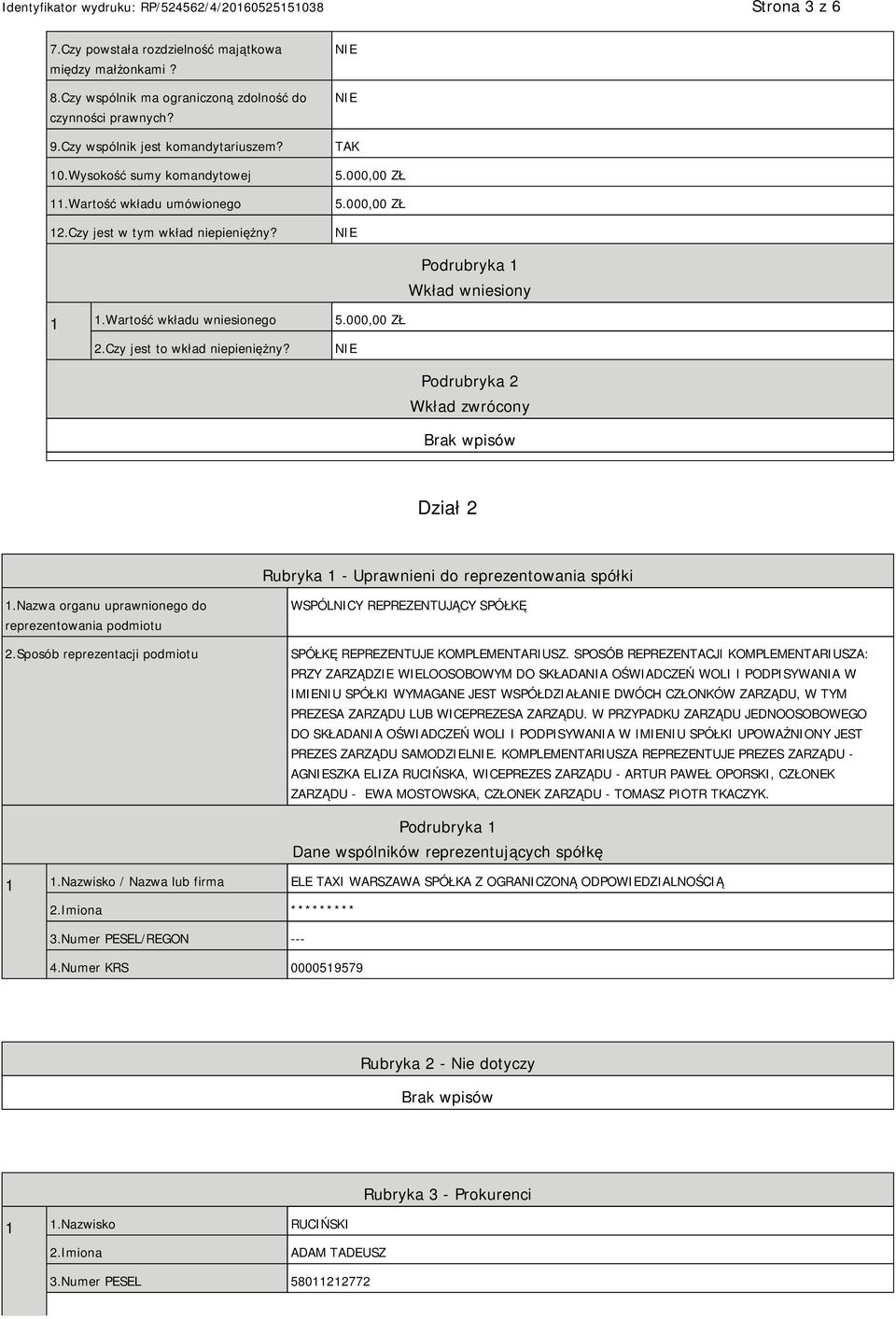 Czy jest to wkład niepieniężny? Podrubryka 2 Wkład zwrócony Dział 2 Rubryka 1 - Uprawnieni do reprezentowania spółki 1.Nazwa organu uprawnionego do reprezentowania podmiotu 2.