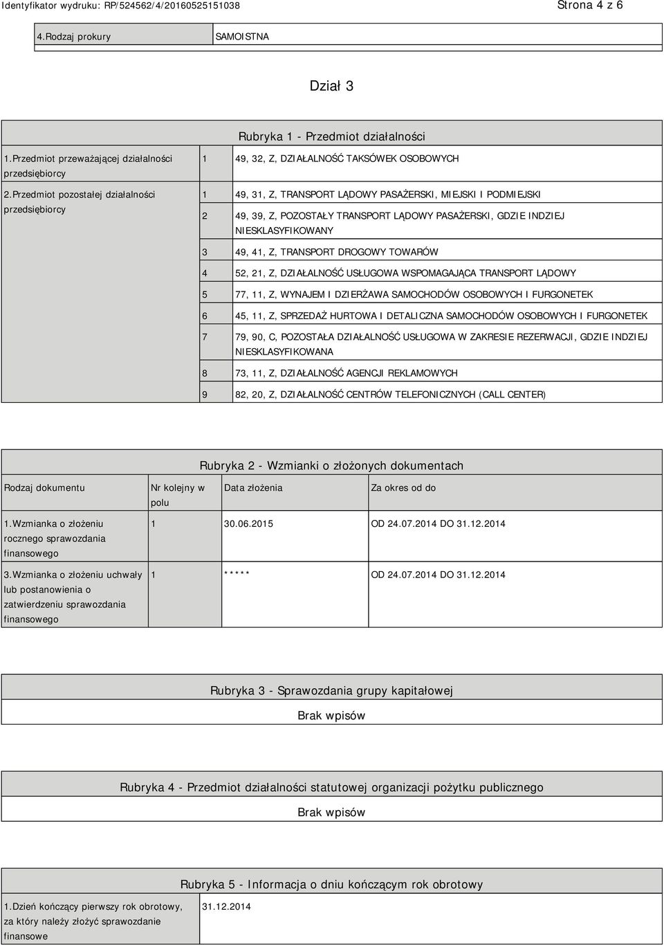 PASAŻERSKI, GDZIE INDZIEJ SKLASYFIKOWANY 3 49, 41, Z, TRANSPORT DROGOWY TOWARÓW 4 52, 21, Z, DZIAŁALNOŚĆ USŁUGOWA WSPOMAGAJĄCA TRANSPORT LĄDOWY 5 77, 11, Z, WYNAJEM I DZIERŻAWA SAMOCHODÓW OSOBOWYCH I