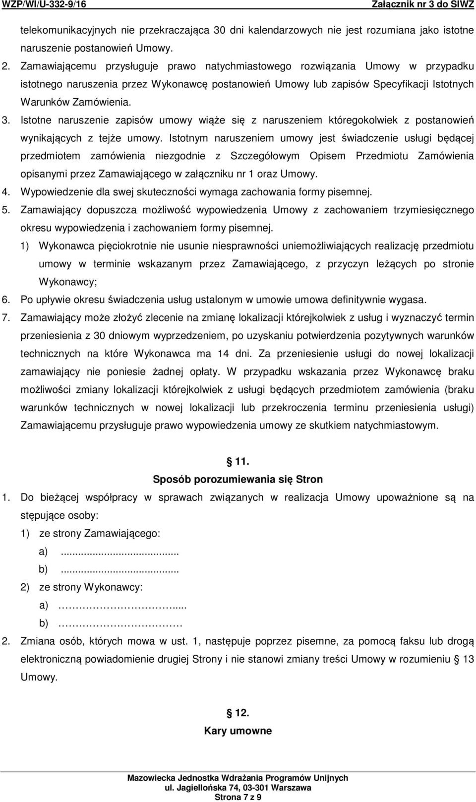 Istotne naruszenie zapisów umowy wiąże się z naruszeniem któregokolwiek z postanowień wynikających z tejże umowy.