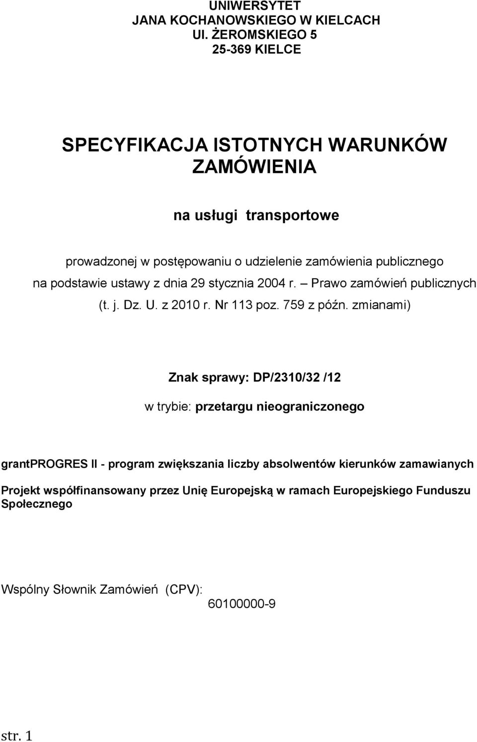 publicznego na podstawie ustawy z dnia 29 stycznia 2004 r. Prawo zamówień publicznych (t. j. Dz. U. z 2010 r. Nr 113 poz. 759 z późn.