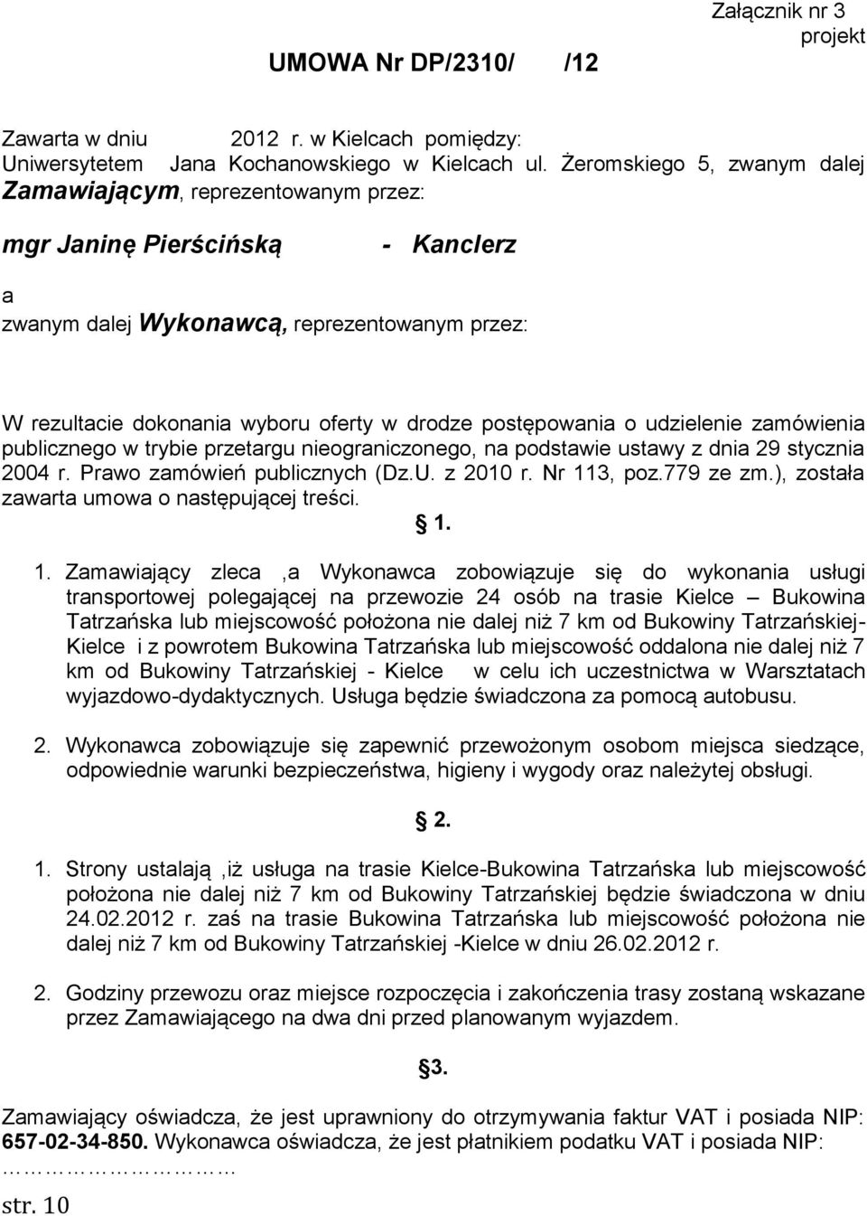 postępowania o udzielenie zamówienia publicznego w trybie przetargu nieograniczonego, na podstawie ustawy z dnia 29 stycznia 2004 r. Prawo zamówień publicznych (Dz.U. z 2010 r. Nr 113, poz.779 ze zm.