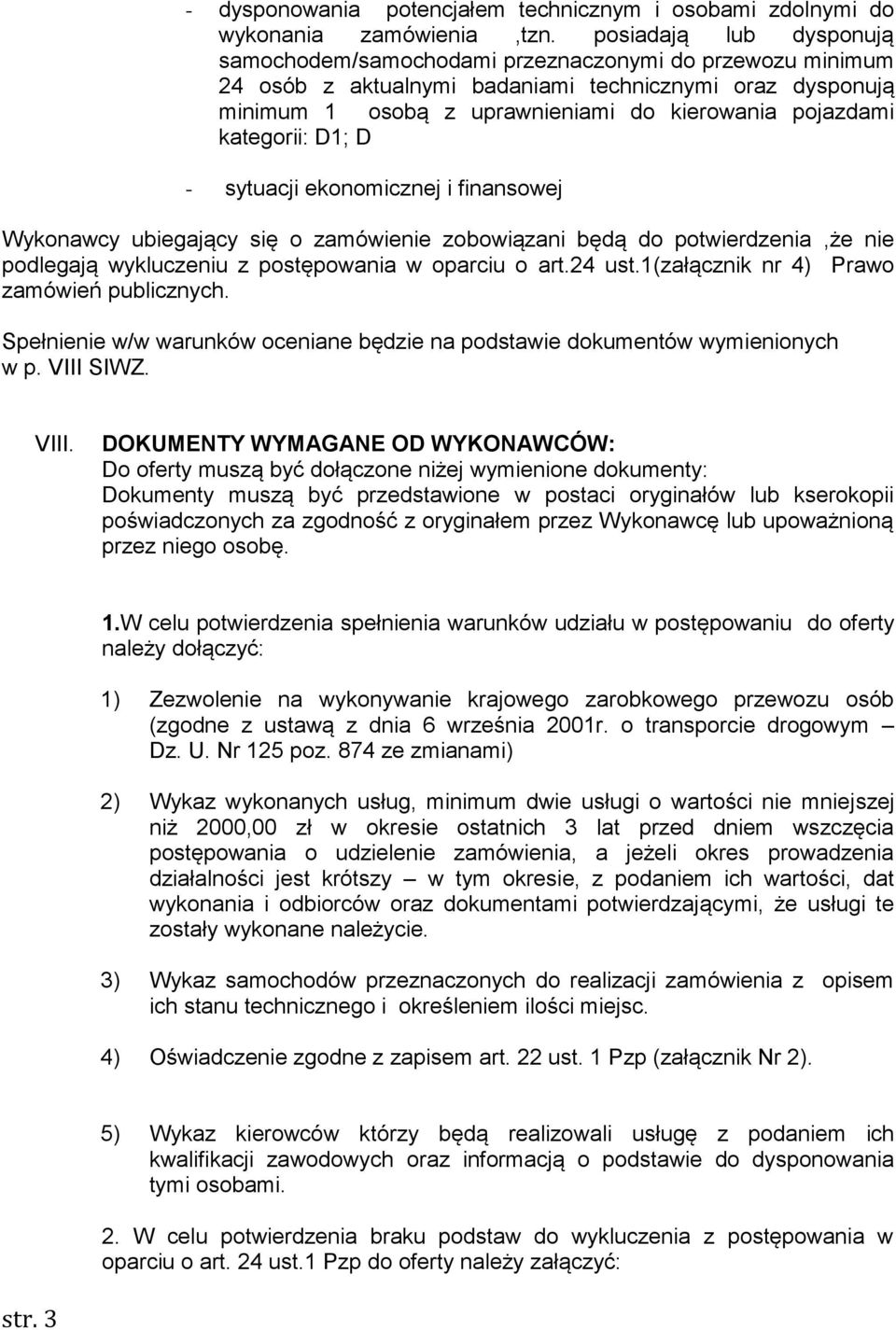 kategorii: D1; D - sytuacji ekonomicznej i finansowej Wykonawcy ubiegający się o zamówienie zobowiązani będą do potwierdzenia,że nie podlegają wykluczeniu z postępowania w oparciu o art.24 ust.