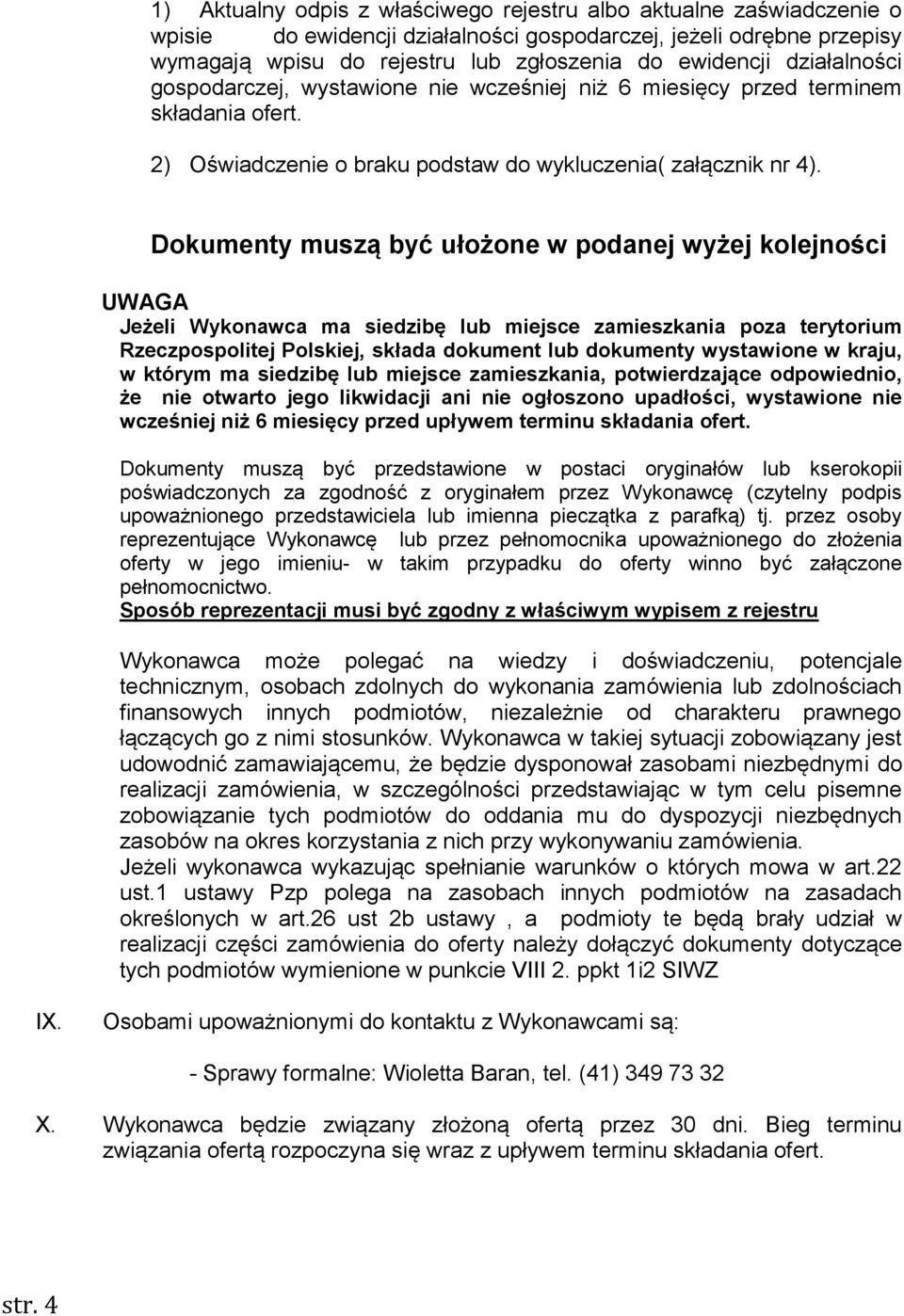 Dokumenty muszą być ułożone w podanej wyżej kolejności UWAGA Jeżeli Wykonawca ma siedzibę lub miejsce zamieszkania poza terytorium Rzeczpospolitej Polskiej, składa dokument lub dokumenty wystawione w