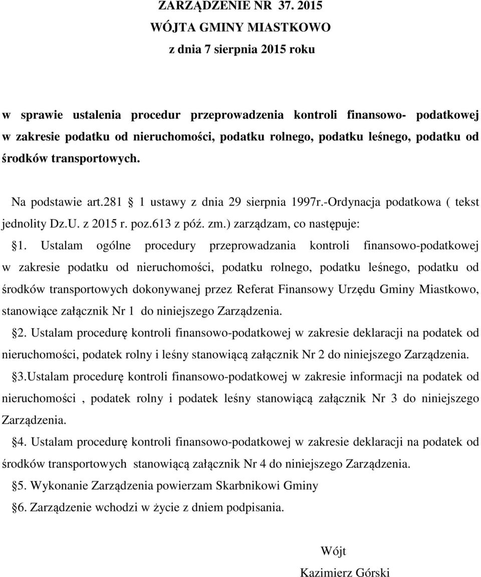 leśnego, podatku od środków transportowych. Na podstawie art.281 1 ustawy z dnia 29 sierpnia 1997r.-Ordynacja podatkowa ( tekst jednolity Dz.U. z 2015 r. poz.613 z póź. zm.