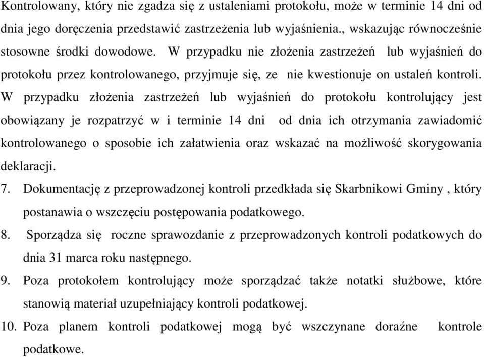 W przypadku złożenia zastrzeżeń lub wyjaśnień do protokołu kontrolujący jest obowiązany je rozpatrzyć w i terminie 14 dni od dnia ich otrzymania zawiadomić kontrolowanego o sposobie ich załatwienia