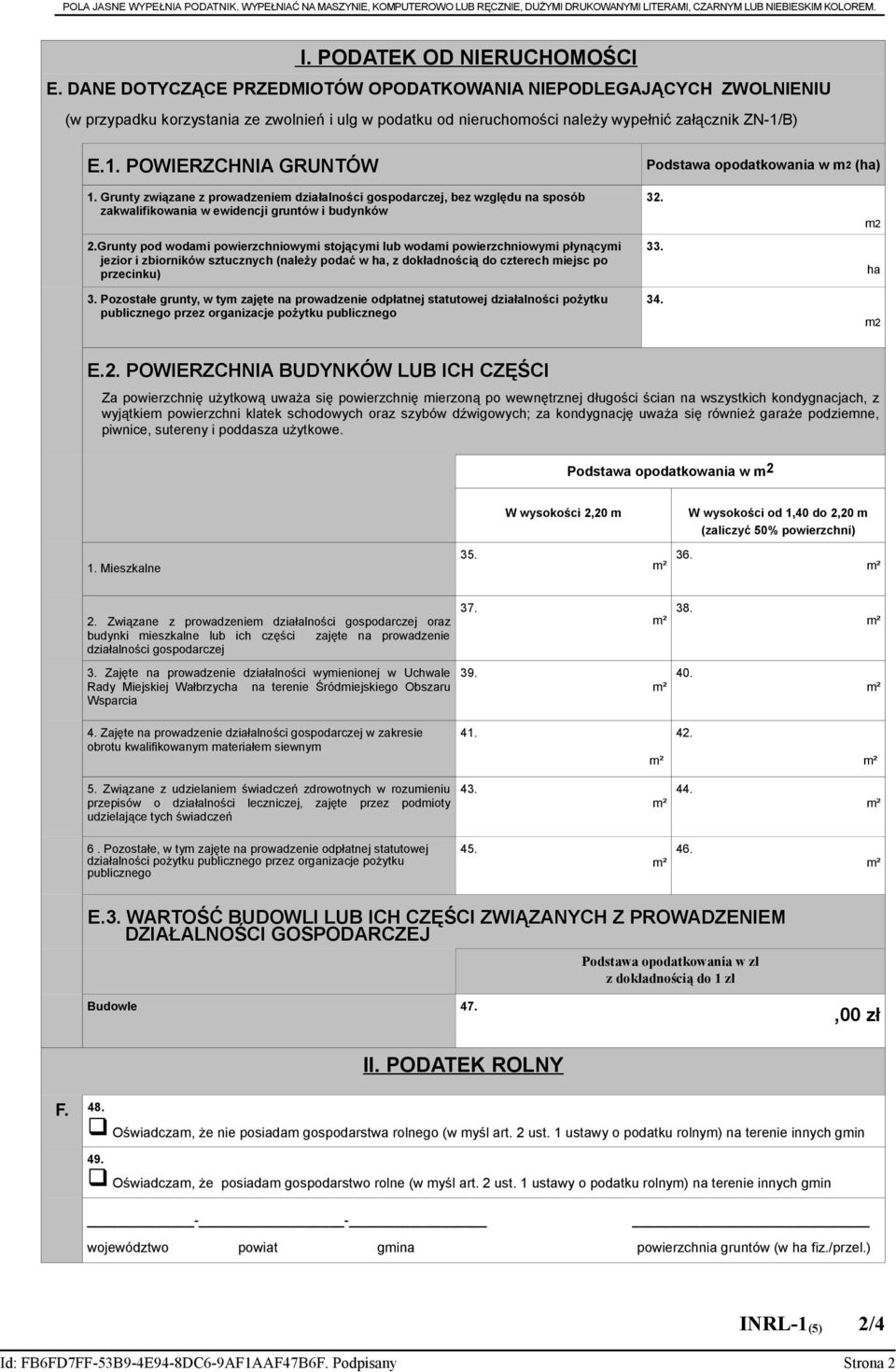 B) E.1. POWIERZCHNIA GRUNTÓW Podstawa opodatkowania w m2 (ha) 1. Grunty związane z prowadzeniem działalności gospodarczej bez względu na sposób zakwalifikowania w ewidencji gruntów i budynków 2.