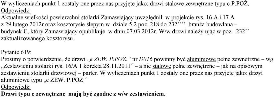 Pytanie 619: Prosimy o potwierdzenie, że drzwi e ZEW. P.POŻ. nr D016 powinny być aluminiowe pełne zewnętrzne wg Zestawieniu stolarki rys. 16/A 1 korekta 28.11.