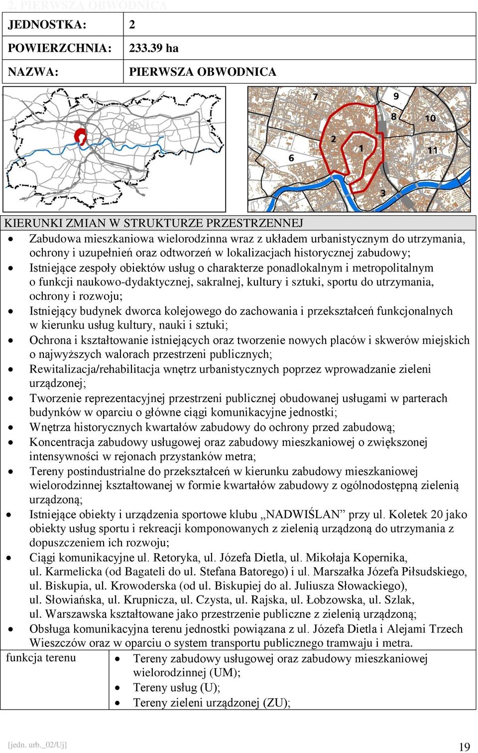 historycznej zabudowy; Istniejące zespoły obiektów usług o charakterze ponadlokalnym i metropolitalnym o funkcji naukowo-dydaktycznej, sakralnej, kultury i sztuki, sportu do utrzymania, ochrony i
