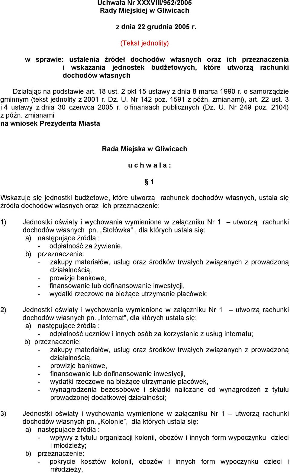 2 pkt 15 ustawy z dnia 8 marca 1990 r. o samorządzie gminnym (tekst jednolity z 2001 r. Dz. U. Nr 142 poz. 1591 z późn. zmianami), art. 22 ust. 3 i 4 ustawy z dnia 30 czerwca 2005 r.