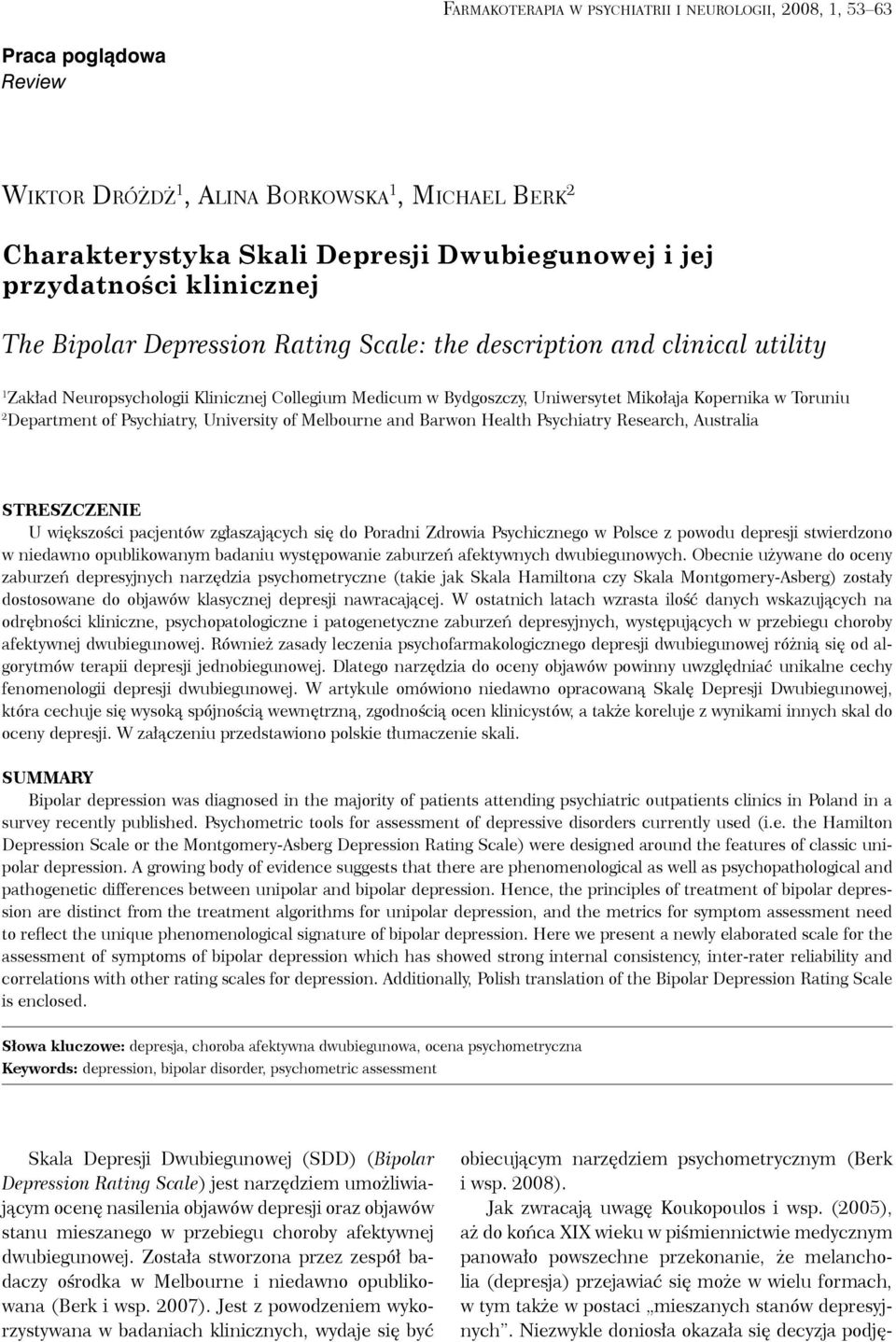 Department of Psychiatry, University of Melbourne and Barwon Health Psychiatry Research, Australia Streszczenie U większości pacjentów zgłaszających się do Poradni Zdrowia Psychicznego w Polsce z