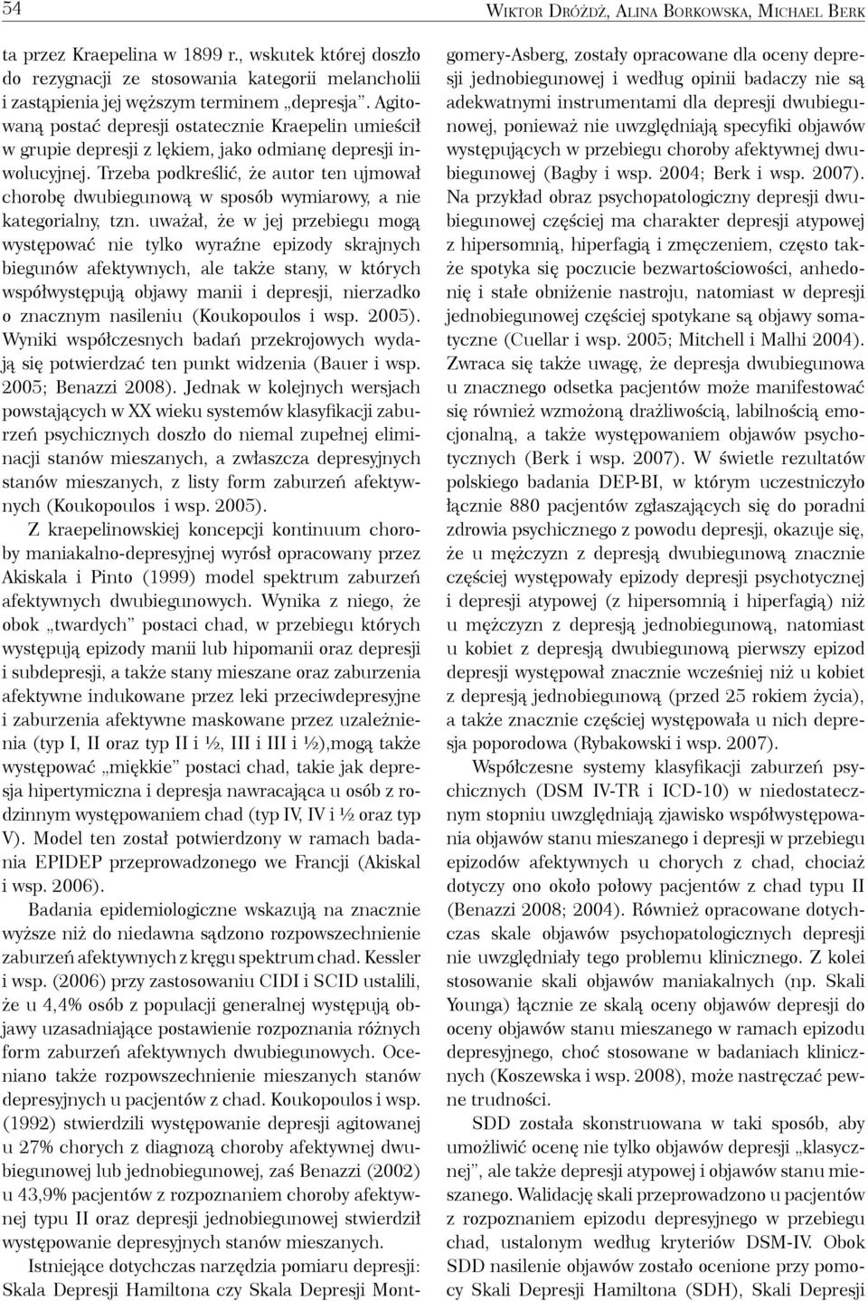 Trzeba podkreślić, że autor ten ujmował chorobę dwubiegunową w sposób wymiarowy, a nie kategorialny, tzn.