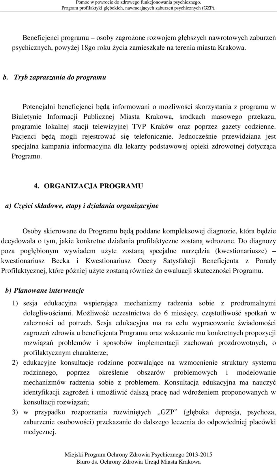 lokalnej stacji telewizyjnej TVP Kraków oraz poprzez gazety codzienne. Pacjenci będą mogli rejestrować się telefonicznie.