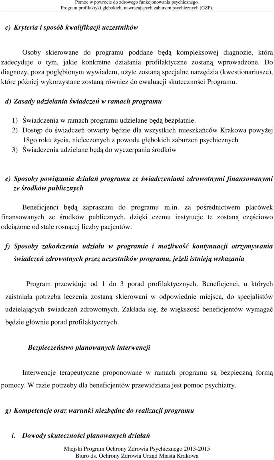 d) Zasady udzielania świadczeń w ramach programu 1) Świadczenia w ramach programu udzielane będą bezpłatnie.