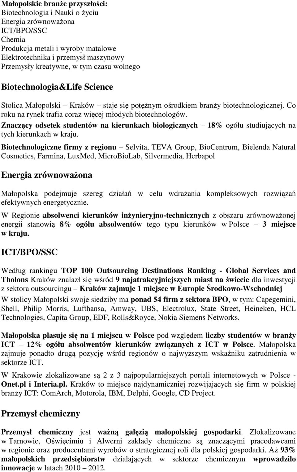 Znaczący odsetek studentów na kierunkach biologicznych 18% ogółu studiujących na tych kierunkach w kraju.