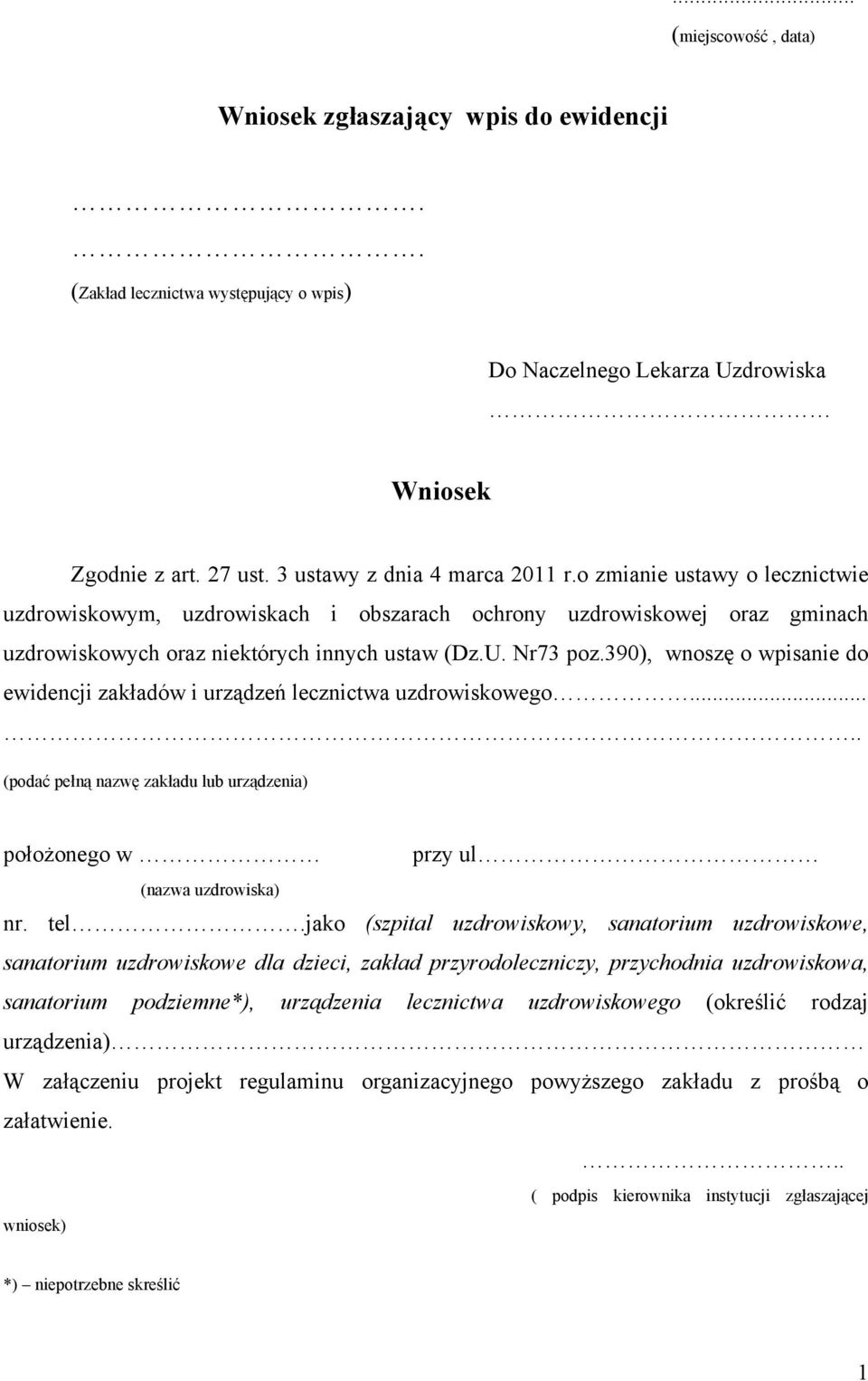 390), wnoszę o wpisanie do ewidencji zakładów i urządzeń lecznictwa uzdrowiskowego..... (podać pełną nazwę zakładu lub urządzenia) położonego w przy ul (nazwa uzdrowiska) nr. tel.