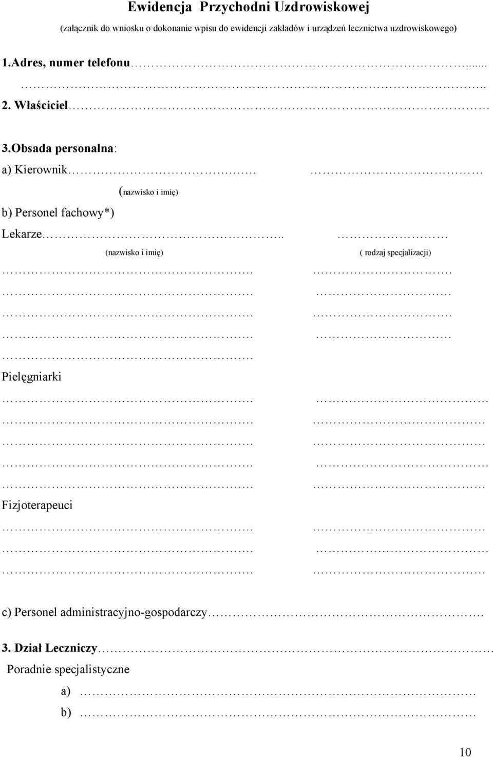 Obsada personalna: a) Kierownik. (nazwisko i imię) b) Personel fachowy*) Lekarze.