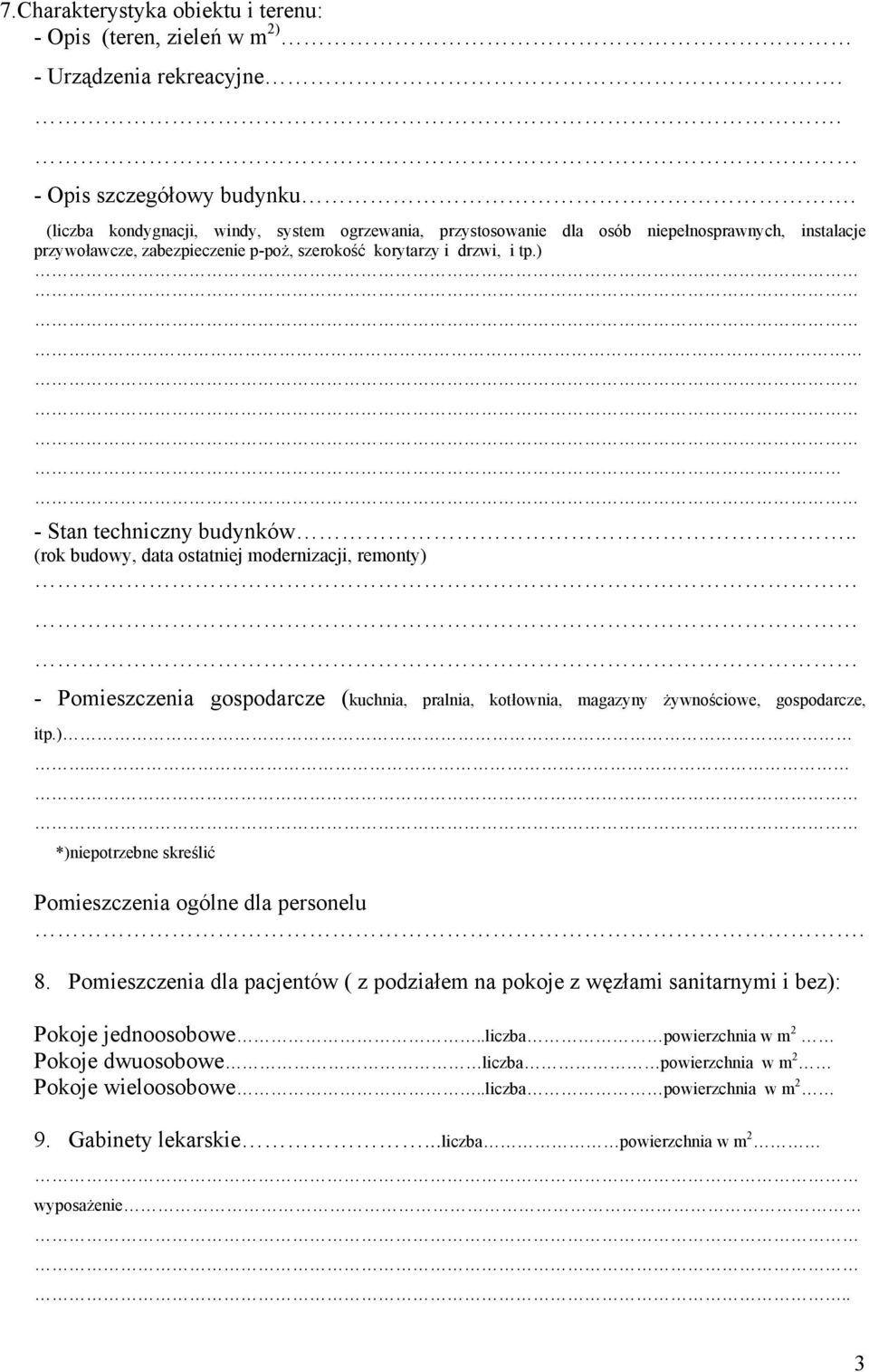 (rok budowy, data ostatniej modernizacji, remonty) - Pomieszczenia gospodarcze (kuchnia, pralnia, kotłownia, magazyny żywnościowe, gospodarcze, itp.).. *)niepotrzebne skreślić Pomieszczenia ogólne dla personelu.