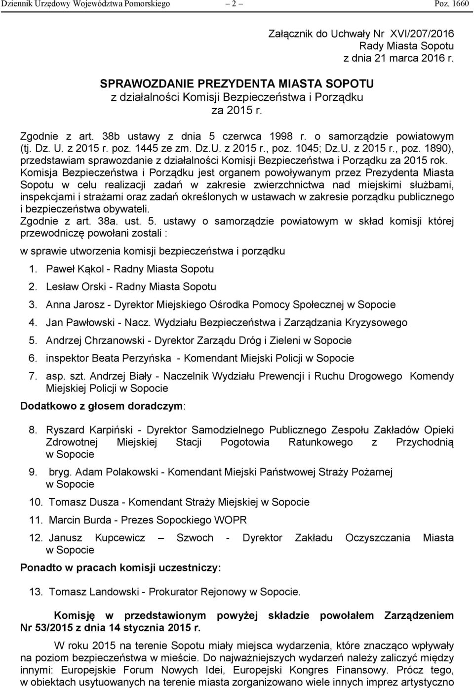 1445 ze zm. Dz.U. z 2015 r., poz. 1045; Dz.U. z 2015 r., poz. 1890), przedstawiam sprawozdanie z działalności Komisji Bezpieczeństwa i Porządku za 2015 rok.