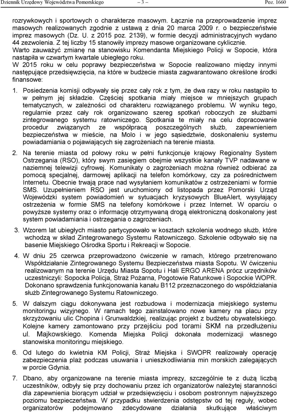 Warto zauważyć zmianę na stanowisku Komendanta Miejskiego Policji w Sopocie, która nastąpiła w czwartym kwartale ubiegłego roku.