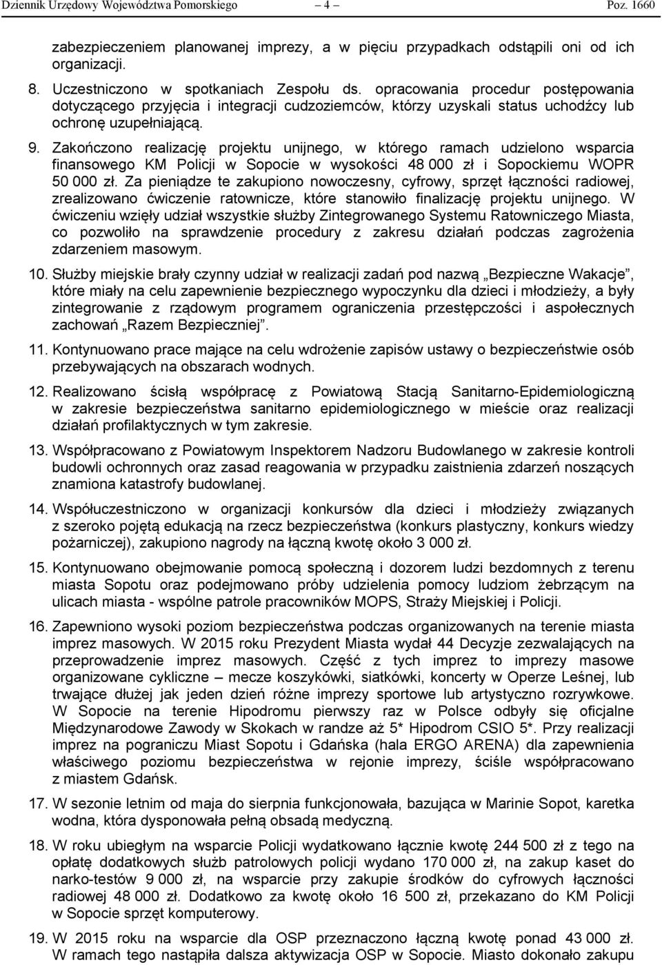 Zakończono realizację projektu unijnego, w którego ramach udzielono wsparcia finansowego KM Policji w Sopocie w wysokości 48 000 zł i Sopockiemu WOPR 50 000 zł.