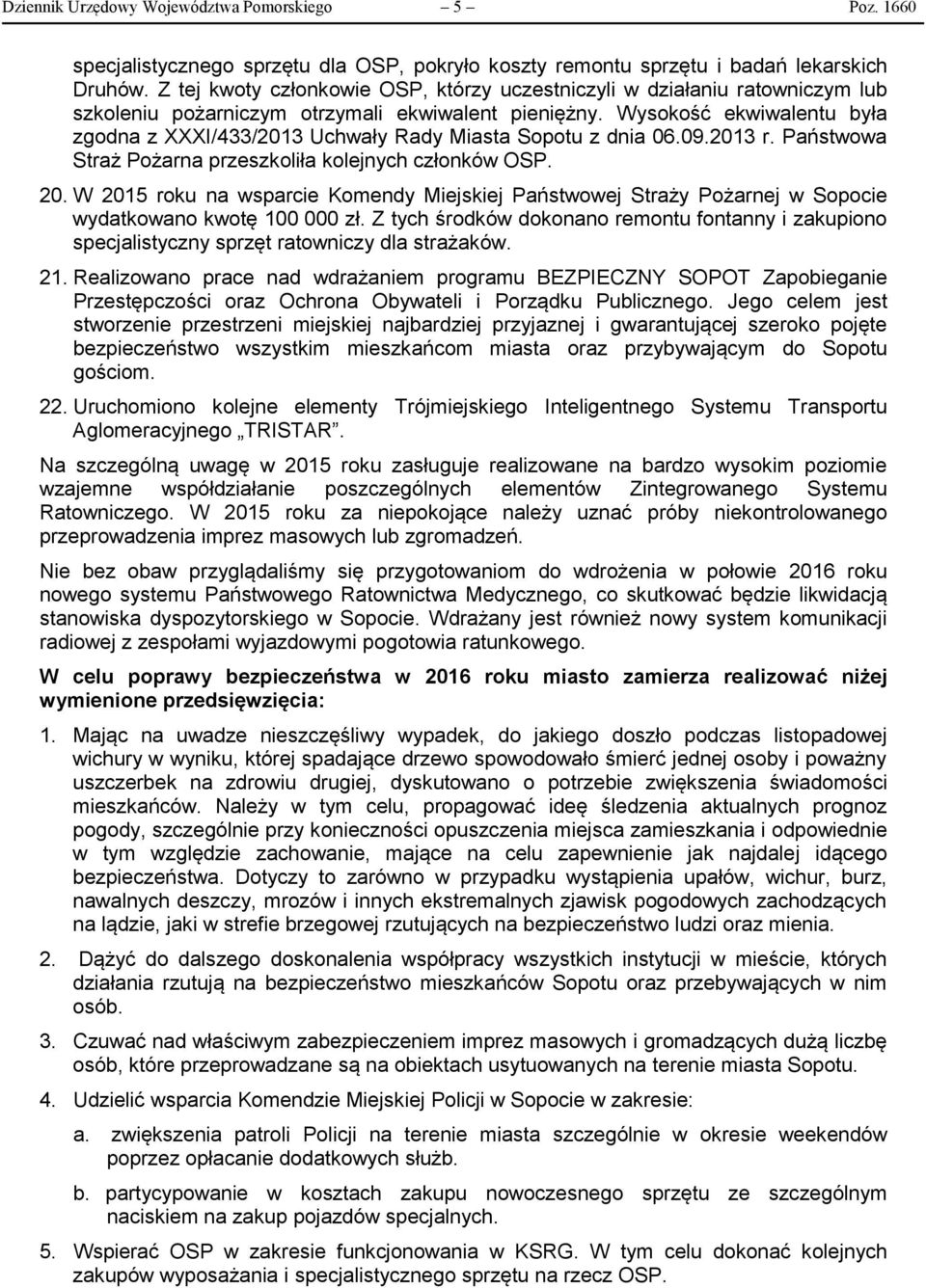 Wysokość ekwiwalentu była zgodna z XXXI/433/2013 Uchwały Rady Miasta Sopotu z dnia 06.09.2013 r. Państwowa Straż Pożarna przeszkoliła kolejnych członków OSP. 20.