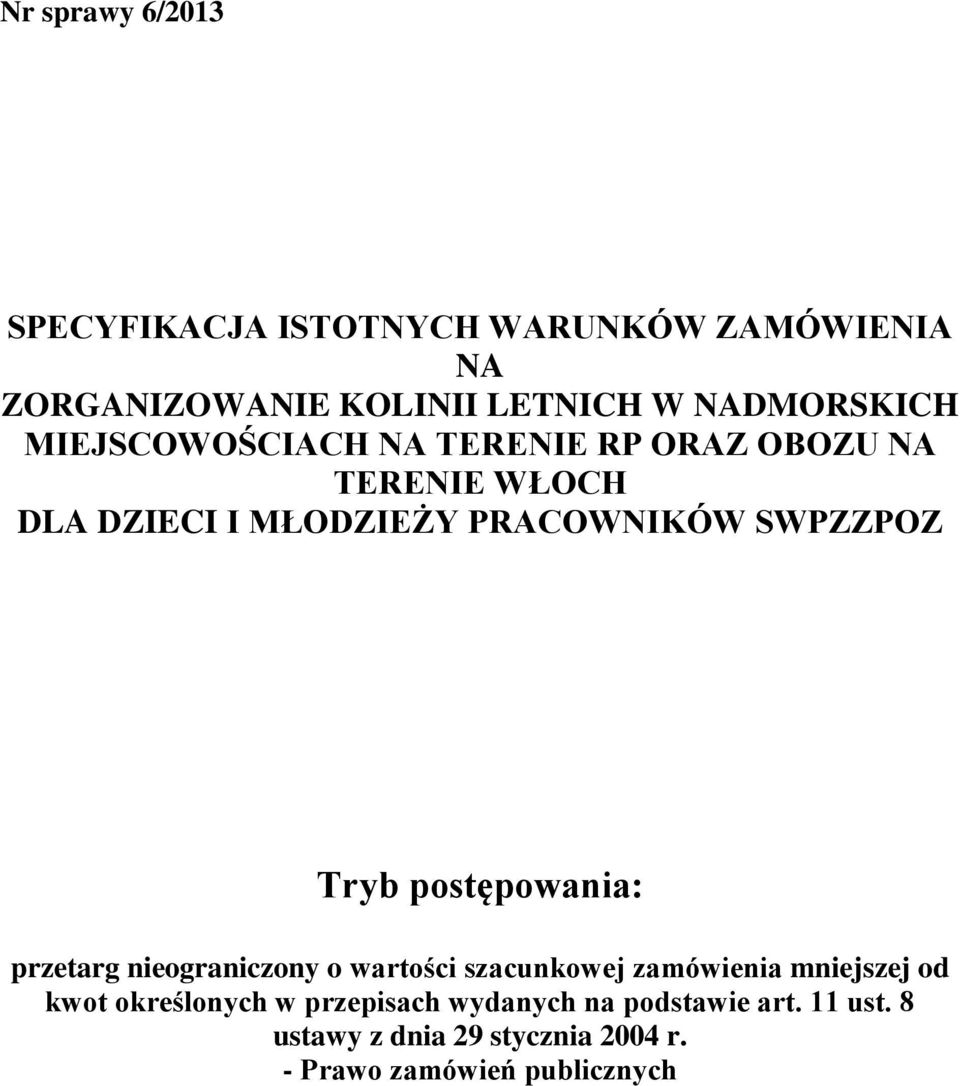 postępowania: przetarg nieograniczony o wartości szacunkowej zamówienia mniejszej od kwot określonych w
