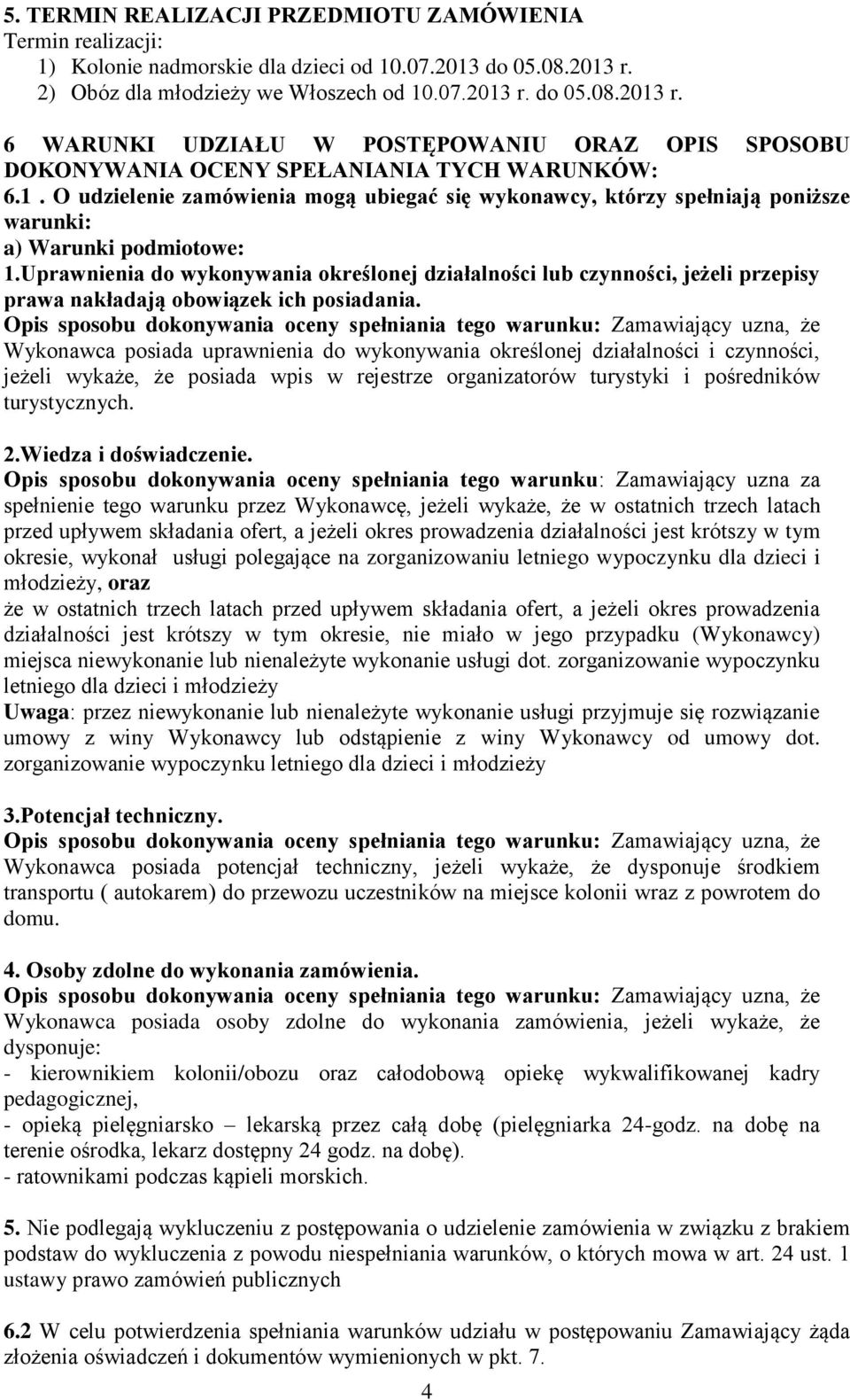 Uprawnienia do wykonywania określonej działalności lub czynności, jeżeli przepisy prawa nakładają obowiązek ich posiadania.