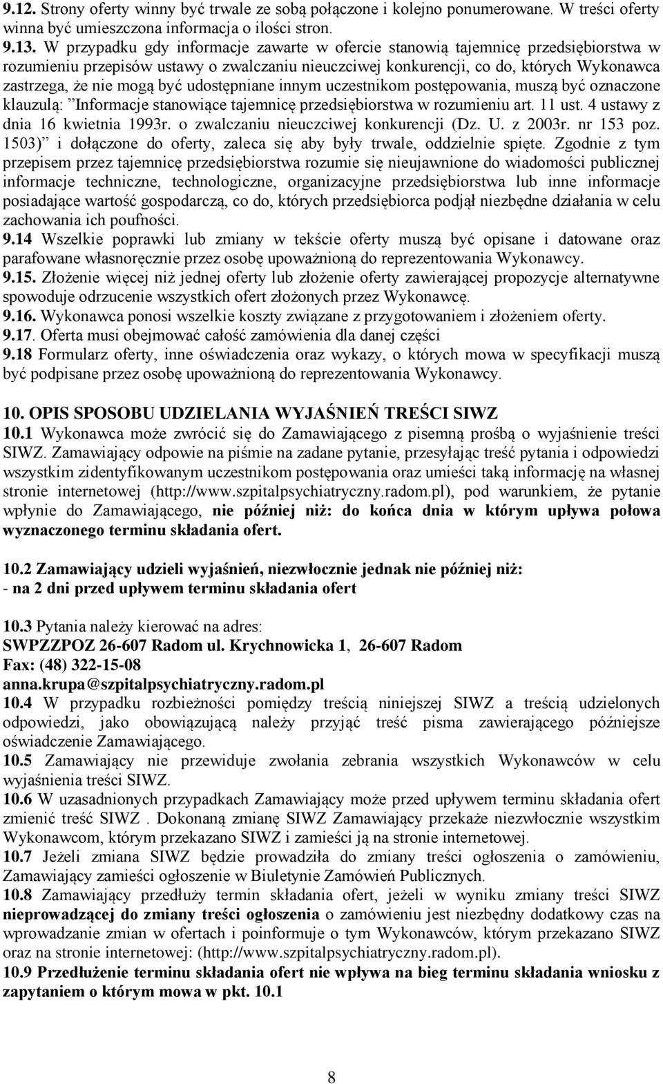 być udostępniane innym uczestnikom postępowania, muszą być oznaczone klauzulą: Informacje stanowiące tajemnicę przedsiębiorstwa w rozumieniu art. 11 ust. 4 ustawy z dnia 16 kwietnia 1993r.