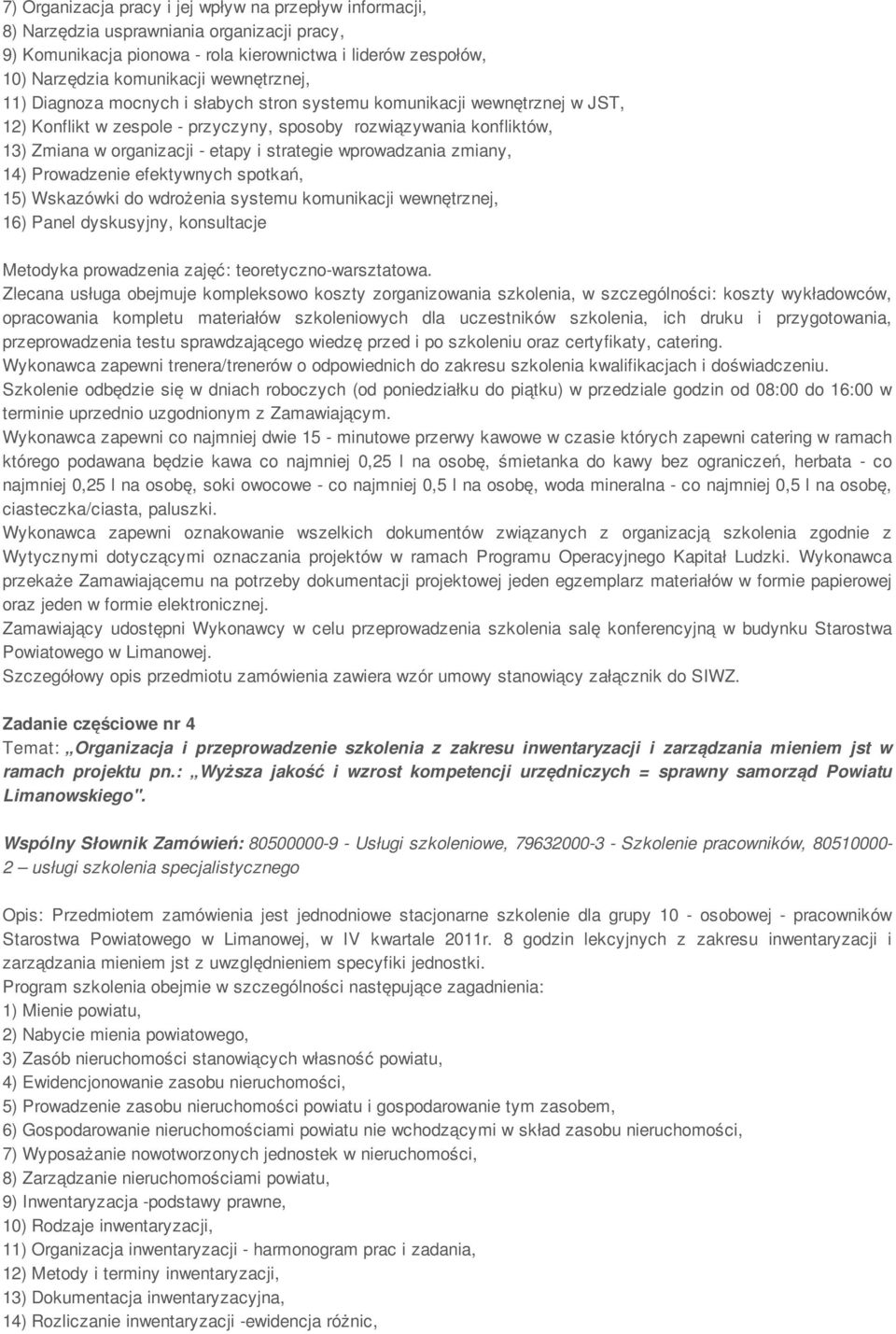 strategie wprowadzania zmiany, 14) Prowadzenie efektywnych spotkań, 15) Wskazówki do wdrożenia systemu komunikacji wewnętrznej, 16) Panel dyskusyjny, konsultacje Wytycznymi dotyczącymi oznaczania