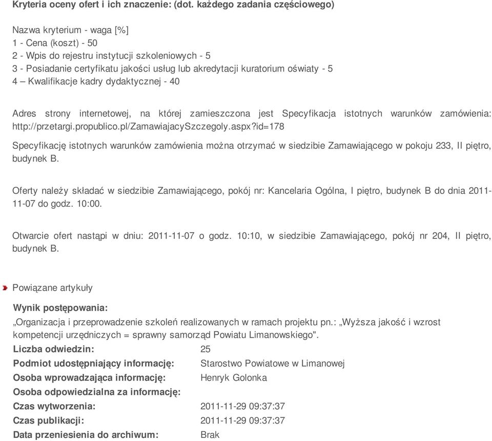 oświaty - 5 4 Kwalifikacje kadry dydaktycznej - 40 Adres strony internetowej, na której zamieszczona jest Specyfikacja istotnych warunków zamówienia: http://przetargi.propublico.
