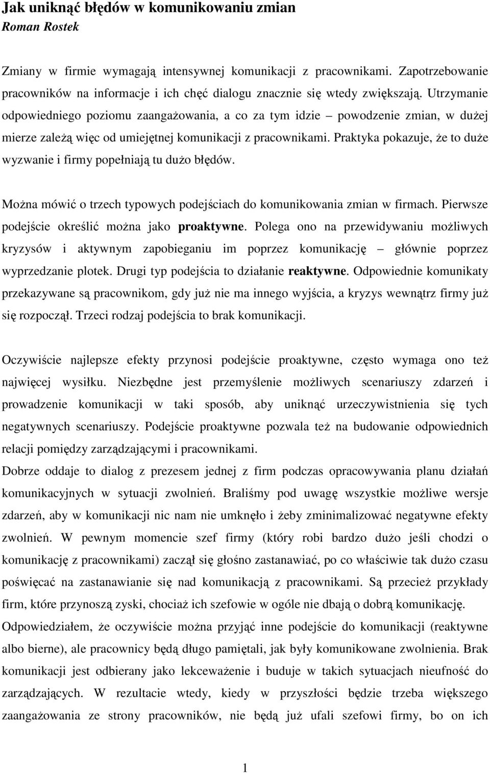 Utrzymanie odpowiedniego poziomu zaangaŝowania, a co za tym idzie powodzenie zmian, w duŝej mierze zaleŝą więc od umiejętnej komunikacji z pracownikami.