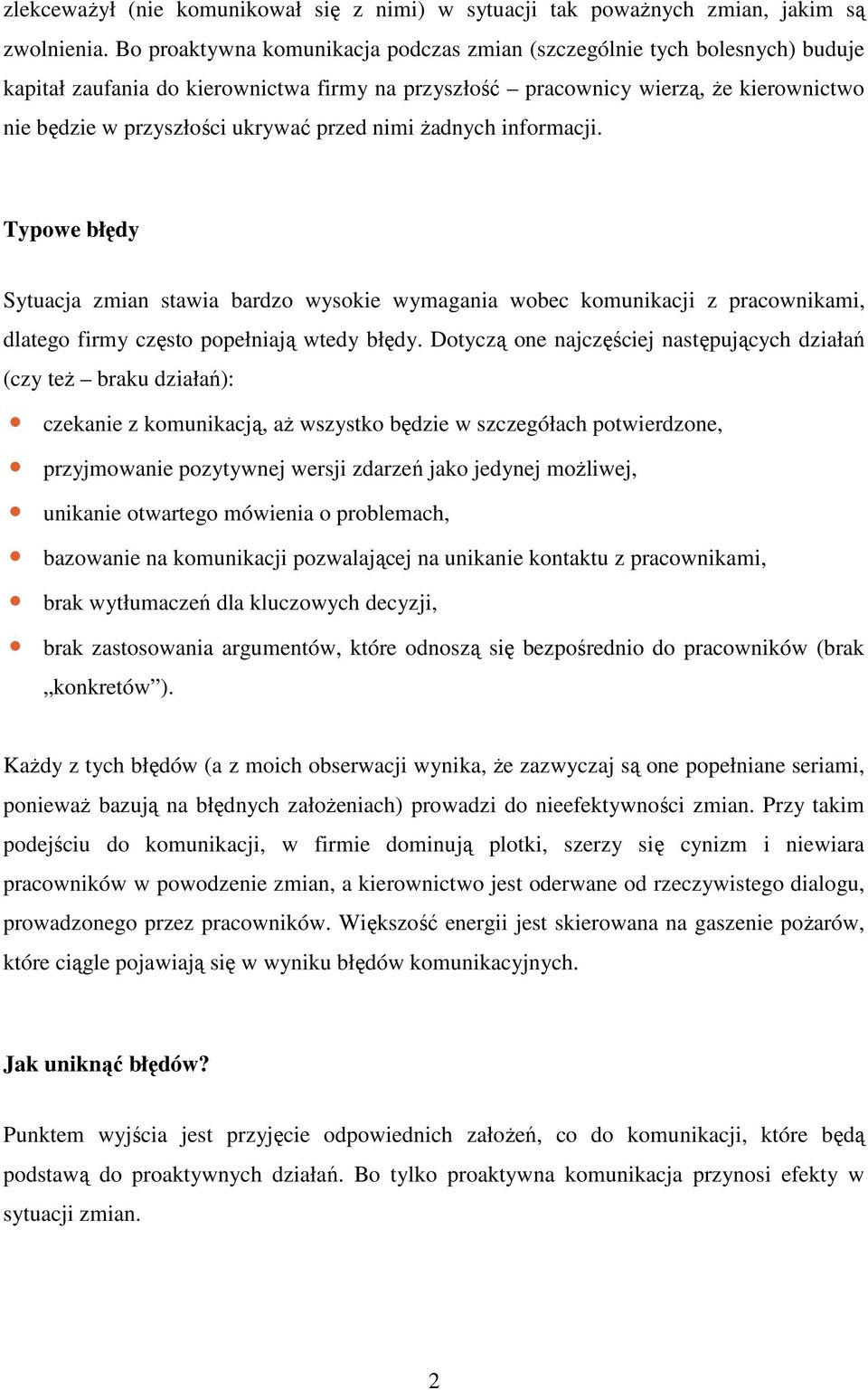 przed nimi Ŝadnych informacji. Typowe błędy Sytuacja zmian stawia bardzo wysokie wymagania wobec komunikacji z pracownikami, dlatego firmy często popełniają wtedy błędy.