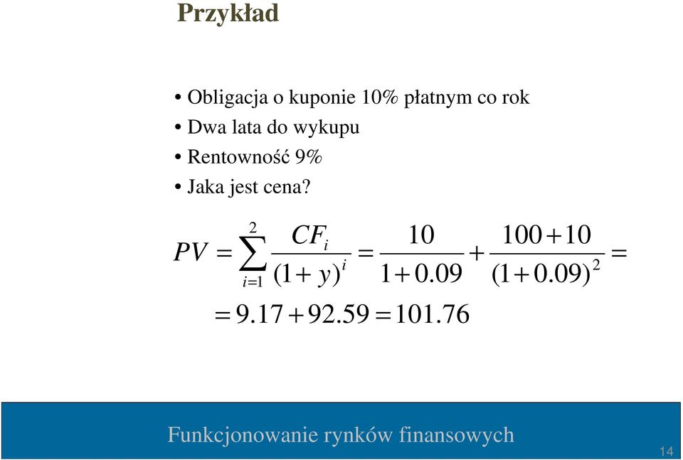 PV 2 CF = i (1 + y) i= 1 i 10 = + 1+ 0.09 = 9.