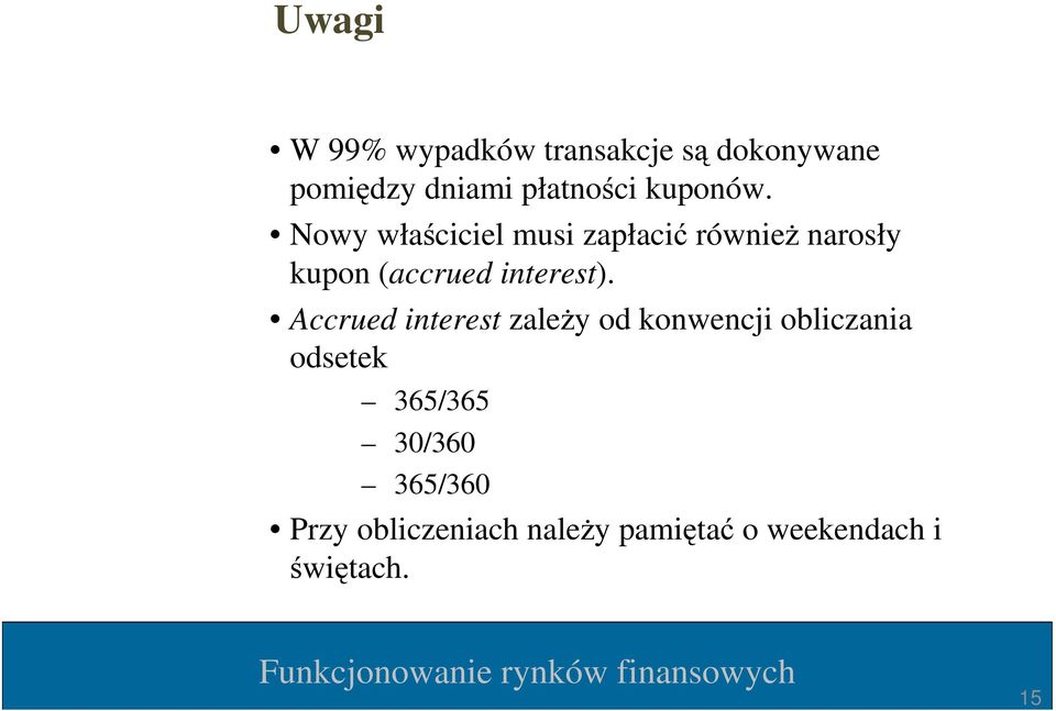 Nowy właściciel musi zapłacić równieŝ narosły kupon (accrued interest).