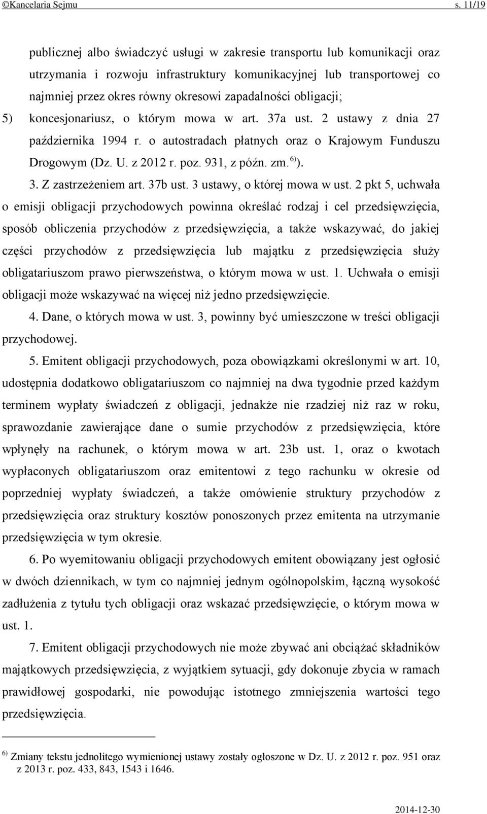 zapadalności obligacji; 5) koncesjonariusz, o którym mowa w art. 37a ust. 2 ustawy z dnia 27 października 1994 r. o autostradach płatnych oraz o Krajowym Funduszu Drogowym (Dz. U. z 2012 r. poz.