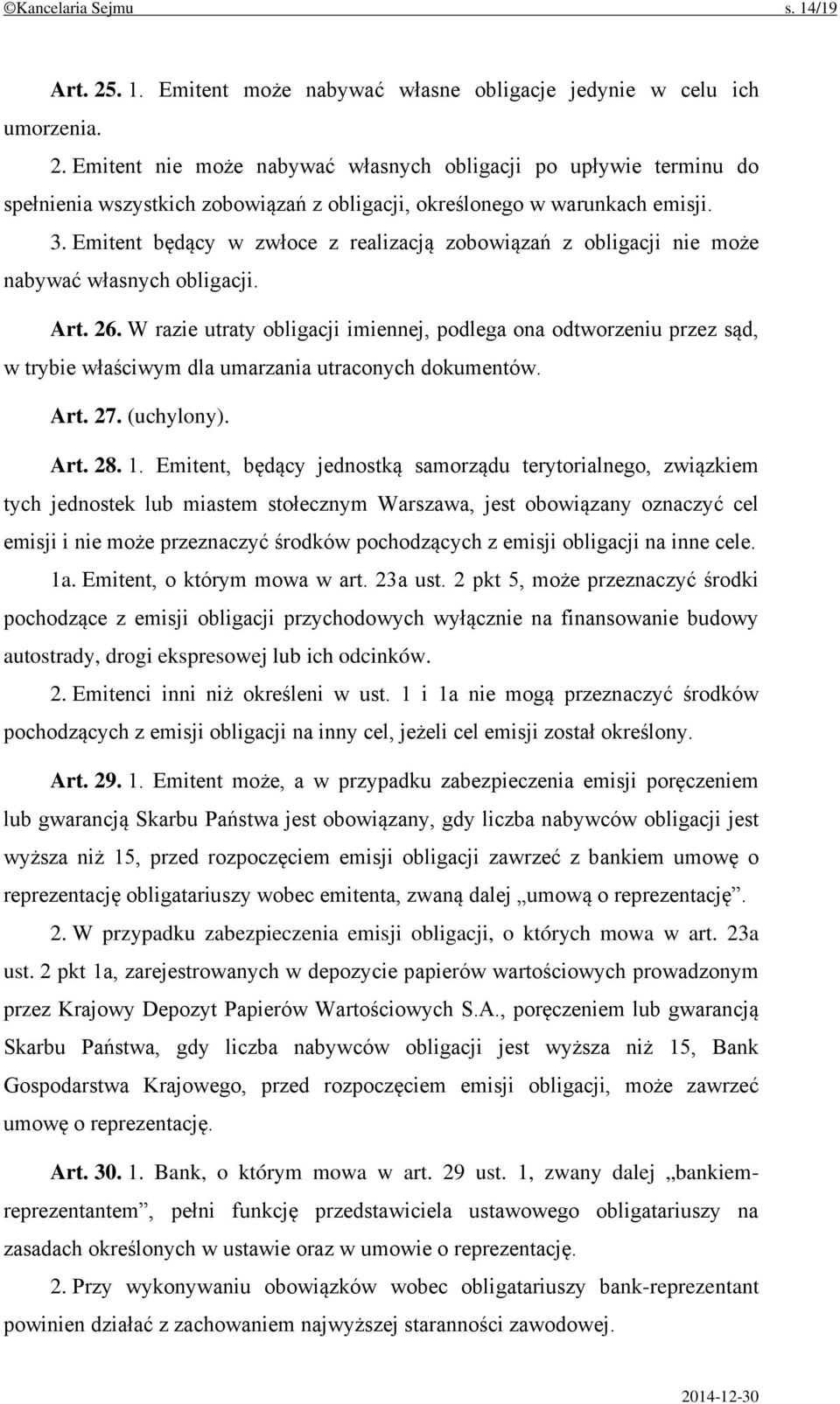 W razie utraty obligacji imiennej, podlega ona odtworzeniu przez sąd, w trybie właściwym dla umarzania utraconych dokumentów. Art. 27. (uchylony). Art. 28. 1.