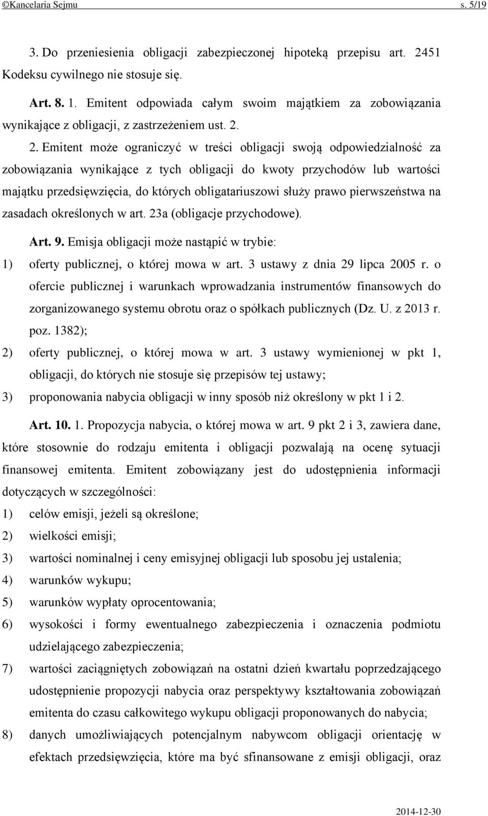2. Emitent może ograniczyć w treści obligacji swoją odpowiedzialność za zobowiązania wynikające z tych obligacji do kwoty przychodów lub wartości majątku przedsięwzięcia, do których obligatariuszowi