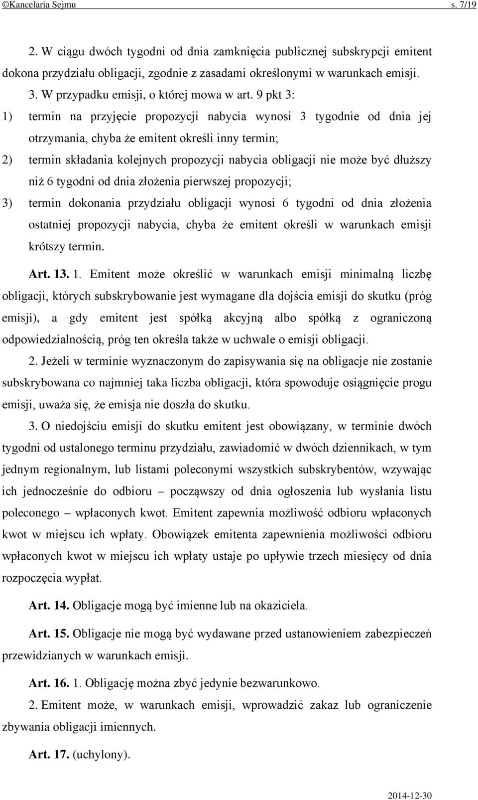 9 pkt 3: 1) termin na przyjęcie propozycji nabycia wynosi 3 tygodnie od dnia jej otrzymania, chyba że emitent określi inny termin; 2) termin składania kolejnych propozycji nabycia obligacji nie może