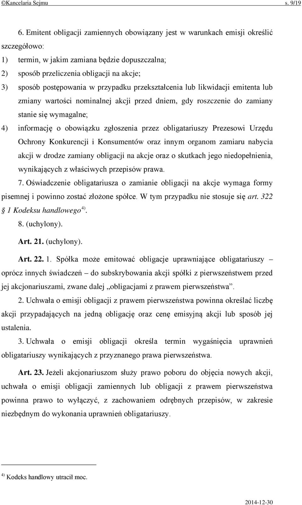w przypadku przekształcenia lub likwidacji emitenta lub zmiany wartości nominalnej akcji przed dniem, gdy roszczenie do zamiany stanie się wymagalne; 4) informację o obowiązku zgłoszenia przez