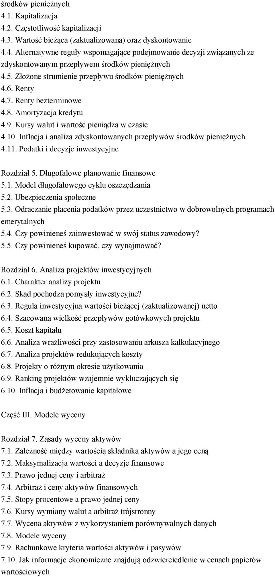 Inflacja i analiza zdyskontowanych przepływów środków pieniężnych 4.11. Podatki i decyzje inwestycyjne Rozdział 5. Długofalowe planowanie finansowe 5.1. Model długofalowego cyklu oszczędzania 5.2.