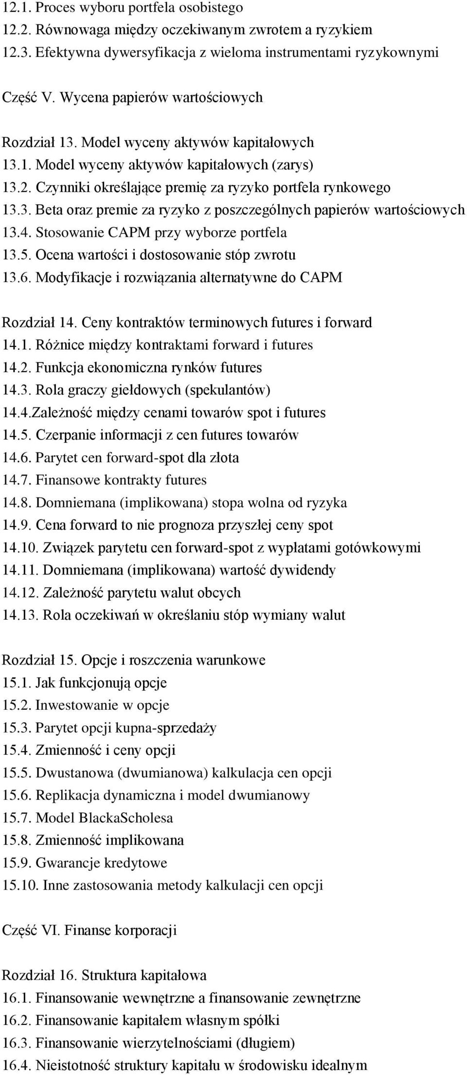 4. Stosowanie CAPM przy wyborze portfela 13.5. Ocena wartości i dostosowanie stóp zwrotu 13.6. Modyfikacje i rozwiązania alternatywne do CAPM Rozdział 14.