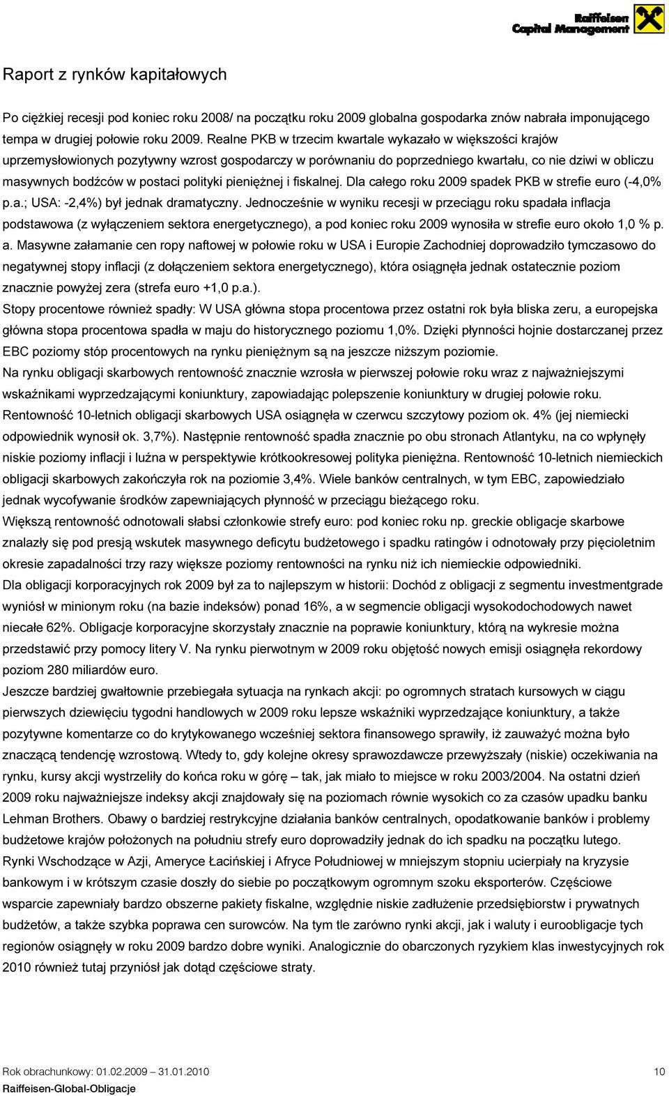 polityki pieniężnej i fiskalnej. Dla całego roku 2009 spadek PKB w strefie euro (-4,0% p.a.; USA: -2,4%) był jednak dramatyczny.