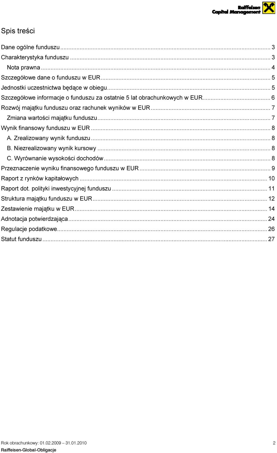 .. 7 Wynik finansowy funduszu w EUR... 8 A. Zrealizowany wynik funduszu... 8 B. Niezrealizowany wynik kursowy... 8 C. Wyrównanie wysokości dochodów... 8 Przeznaczenie wyniku finansowego funduszu w EUR.