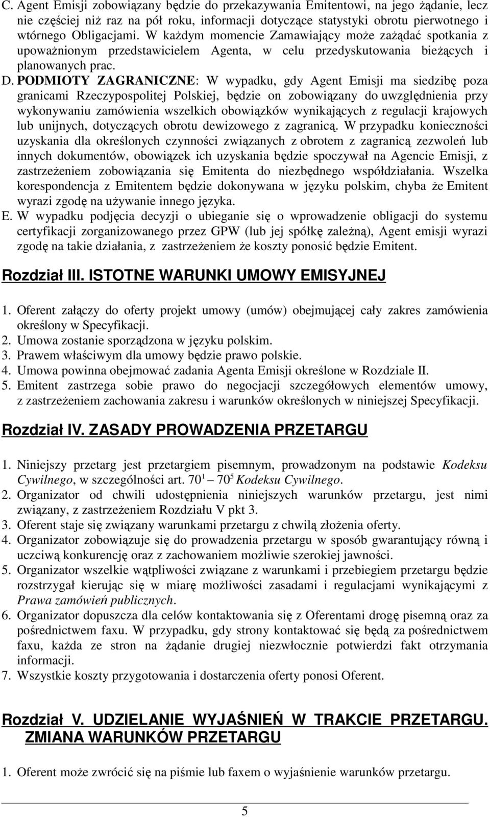 PODMIOTY ZAGRANICZNE: W wypadku, gdy Agent Emisji ma siedzibę poza granicami Rzeczypospolitej Polskiej, będzie on zobowiązany do uwzględnienia przy wykonywaniu zamówienia wszelkich obowiązków