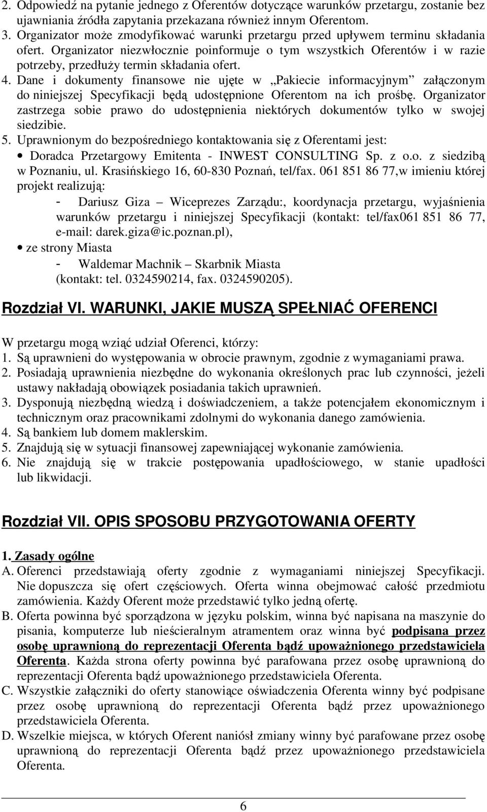 Organizator niezwłocznie poinformuje o tym wszystkich Oferentów i w razie potrzeby, przedłuŝy termin składania ofert. 4.