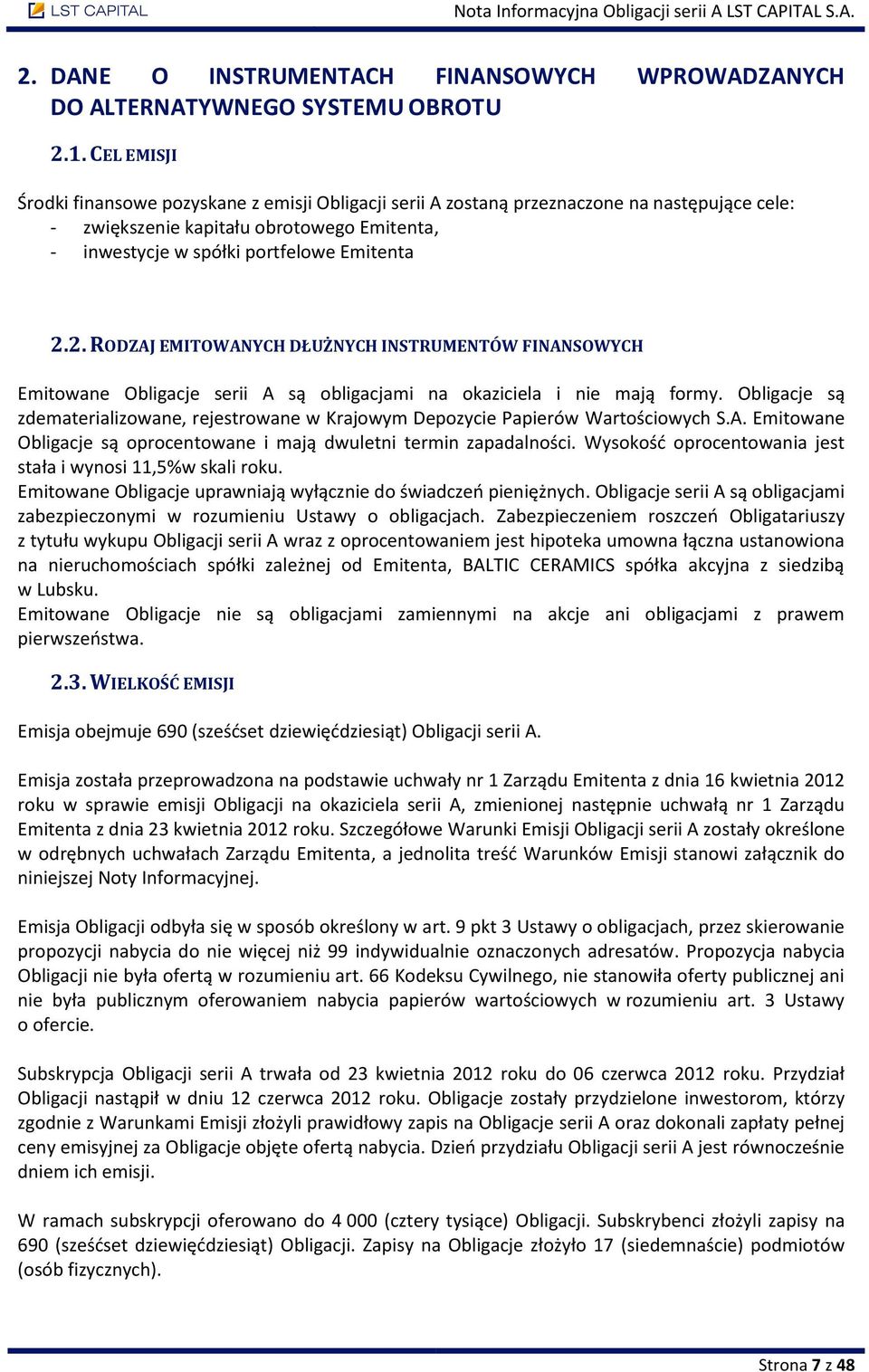 2. RODZAJ EMITOWANYCH DŁUŻNYCH INSTRUMENTÓW FINANSOWYCH Emitowane Obligacje serii A są obligacjami na okaziciela i nie mają formy.